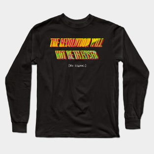 The Revolution Will Not Be Televised Long Sleeve T-Shirt